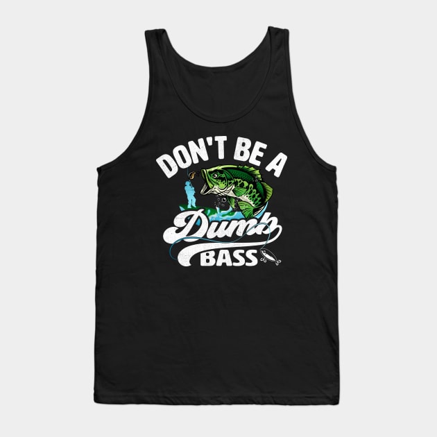 Don't be a Dumb Bass Funny Fishing Tank Top by TheDesignDepot